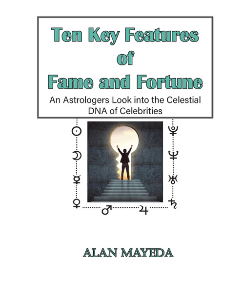 Ten Key Features of Fame and Fortune, As Astrologer's Look Into the Celestial DNA of Celebrities Ten Key Features of Fame and Fortune, As Astrologer's Look Into the Celestial DNA of Celebrities