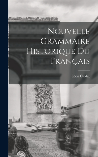Nouvelle Grammaire Historique du Français Nouvelle Grammaire Historique du Français