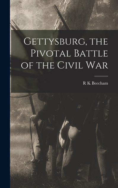 Gettysburg, the Pivotal Battle of the Civil War Gettysburg, the Pivotal Battle of the Civil War