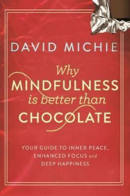 Why Mindfulness is Better Than Chocolate Why Mindfulness is Better Than Chocolate