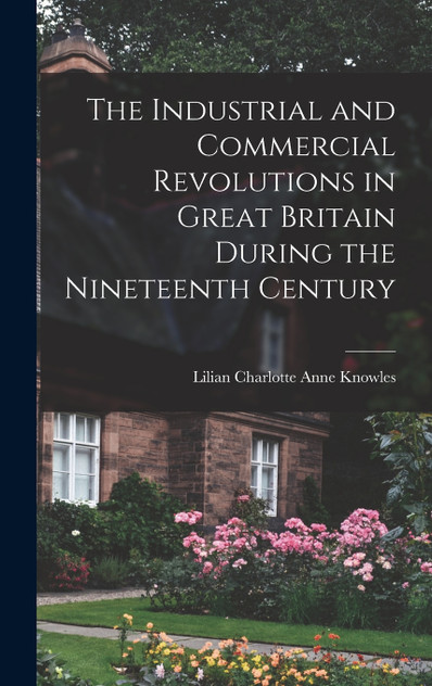 The Industrial and Commercial Revolutions in Great Britain During the Nineteenth Century The Industrial and Commercial Revolutions in Great Britain During the Nineteenth Century