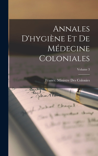 Annales D'hygiène Et De Médecine Coloniales; Volume 3 Annales D'hygiène Et De Médecine Coloniales; Volume 3