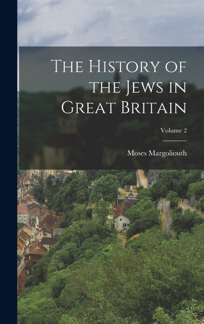 The History of the Jews in Great Britain; Volume 2 The History of the Jews in Great Britain; Volume 2