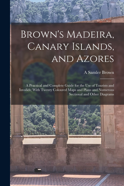 Brown's Madeira, Canary Islands, and Azores Brown's Madeira, Canary Islands, and Azores