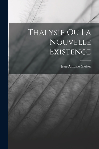Thalysie Ou La Nouvelle Existence Thalysie Ou La Nouvelle Existence