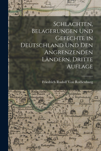 Schlachten, Belagerungen und Gefechte in Deutschland und den angrenzenden Ländern, Dritte Auflage Schlachten, Belagerungen und Gefechte in Deutschland und den angrenzenden Ländern, Dritte Auflage