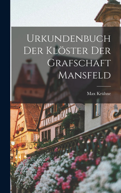 Urkundenbuch Der Klöster Der Grafschaft Mansfeld Urkundenbuch Der Klöster Der Grafschaft Mansfeld
