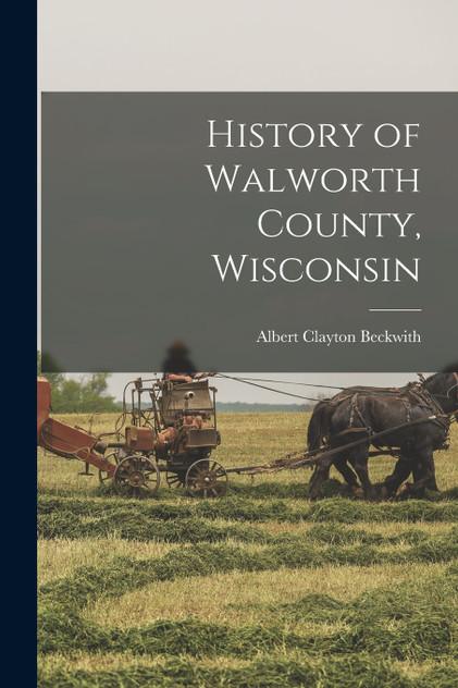 History of Walworth County, Wisconsin History of Walworth County, Wisconsin