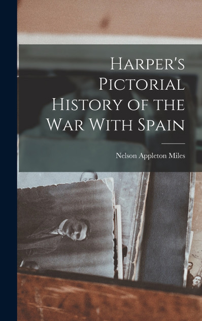 Harper's Pictorial History of the war With Spain Harper's Pictorial History of the war With Spain