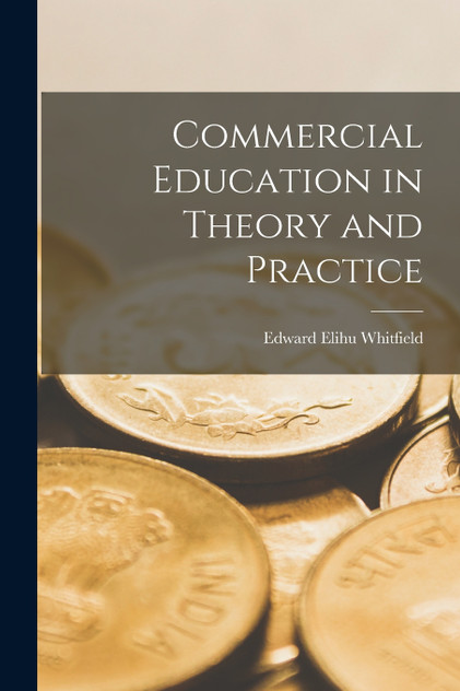 Commercial Education in Theory and Practice Commercial Education in Theory and Practice