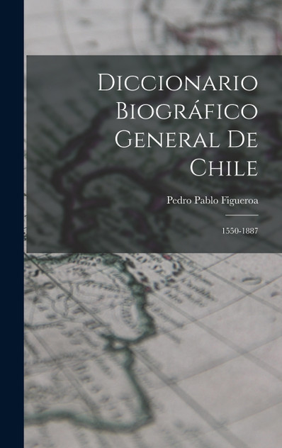 Diccionario Biográfico General De Chile Diccionario Biográfico General De Chile