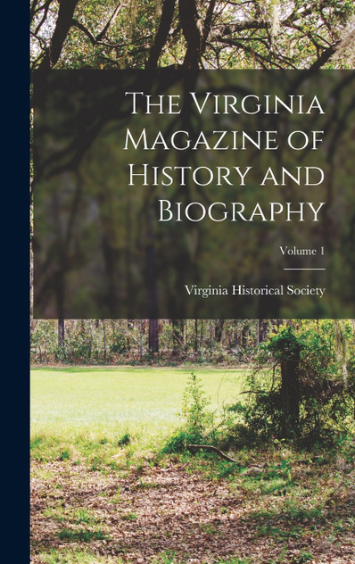 The Virginia Magazine of History and Biography; Volume 1 The Virginia Magazine of History and Biography; Volume 1