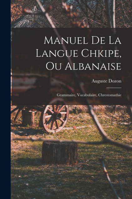 Manuel De La Langue Chkipe, Ou Albanaise Manuel De La Langue Chkipe, Ou Albanaise