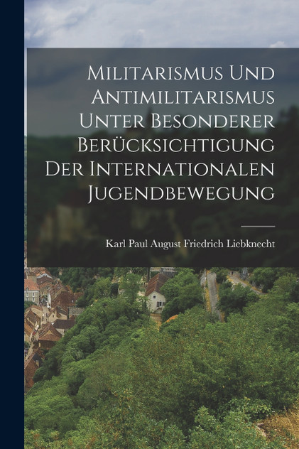 Militarismus Und Antimilitarismus Unter Besonderer Berücksichtigung Der Internationalen Jugendbewegung Militarismus Und Antimilitarismus Unter Besonderer Berücksichtigung Der Internationalen Jugendbewegung
