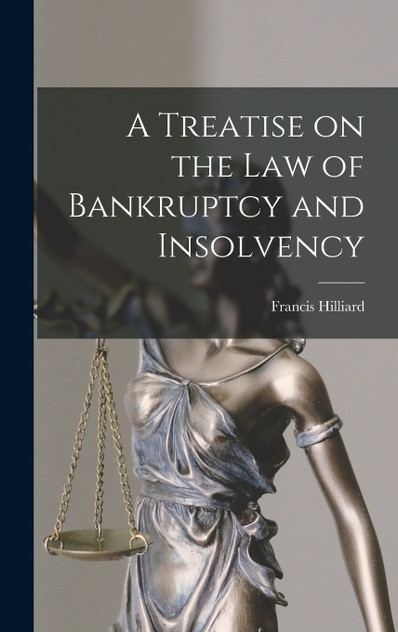 A Treatise on the law of Bankruptcy and Insolvency A Treatise on the law of Bankruptcy and Insolvency