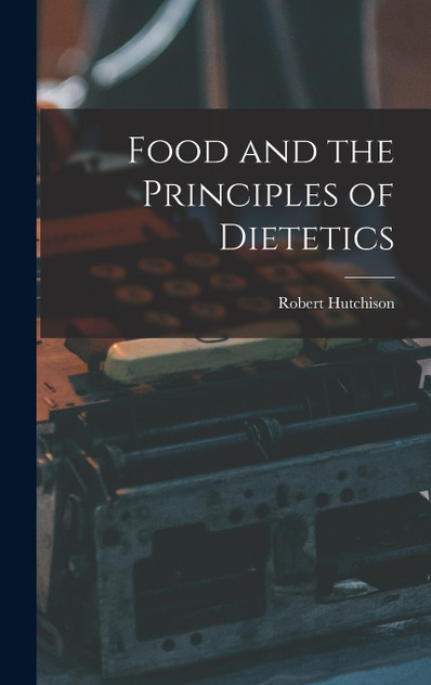 Food and the Principles of Dietetics Food and the Principles of Dietetics