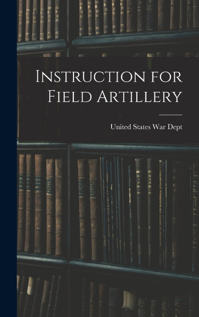 Instruction for Field Artillery Instruction for Field Artillery
