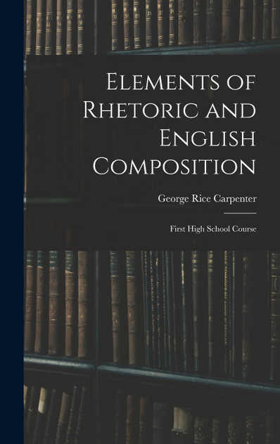 Elements of Rhetoric and English Composition Elements of Rhetoric and English Composition