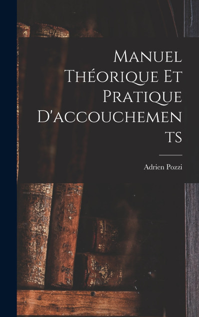 Manuel Théorique Et Pratique D'accouchements