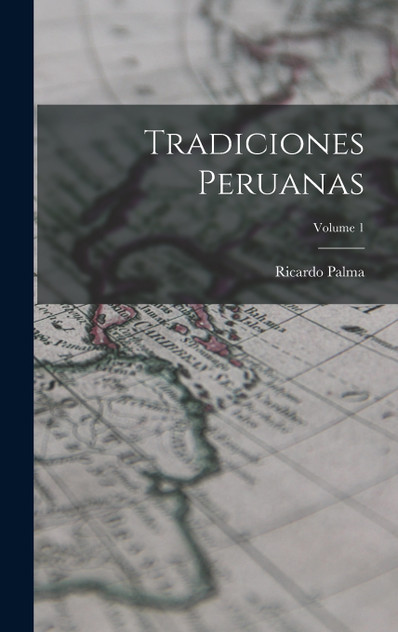 Tradiciones Peruanas; Volume 1 Tradiciones Peruanas; Volume 1