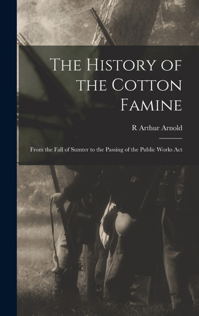 The History of the Cotton Famine The History of the Cotton Famine