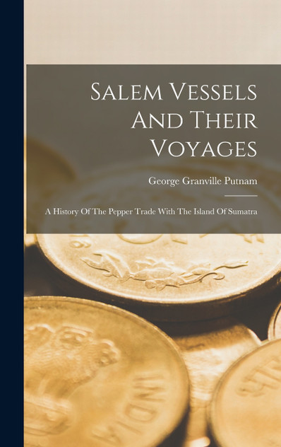 Salem Vessels And Their Voyages Salem Vessels And Their Voyages