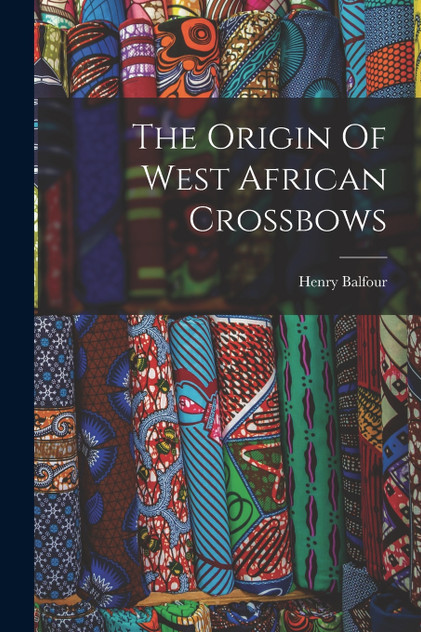 The Origin Of West African Crossbows The Origin Of West African Crossbows