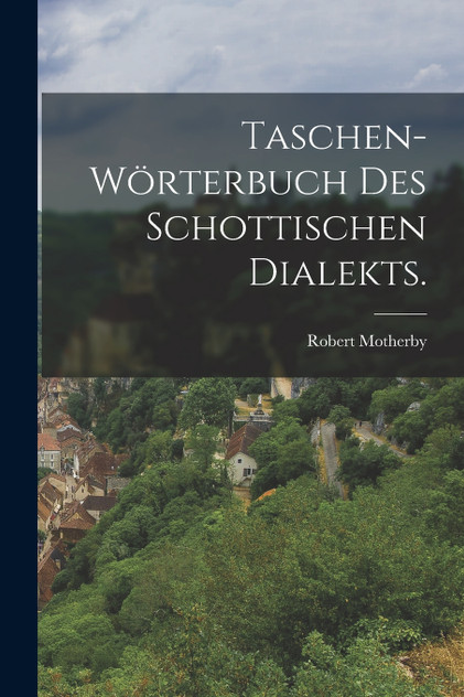 Taschen-Wörterbuch des Schottischen Dialekts.