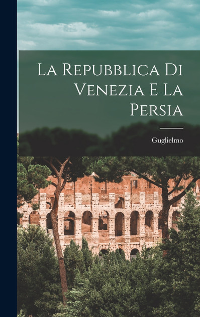 La Repubblica di Venezia e la Persia La Repubblica di Venezia e la Persia