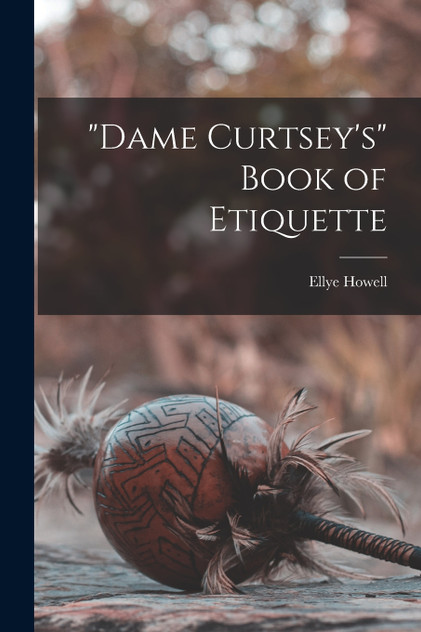 "Dame Curtsey's" Book of Etiquette