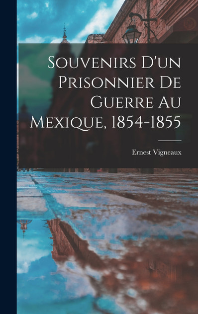 Souvenirs d'un Prisonnier de Guerre au Mexique, 1854-1855