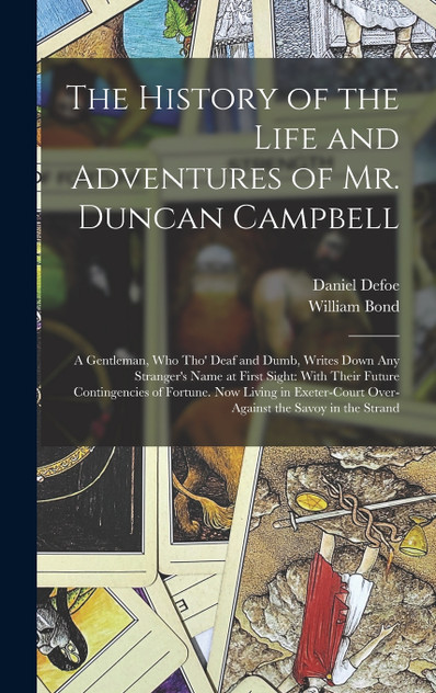 The History of the Life and Adventures of Mr. Duncan Campbell The History of the Life and Adventures of Mr. Duncan Campbell
