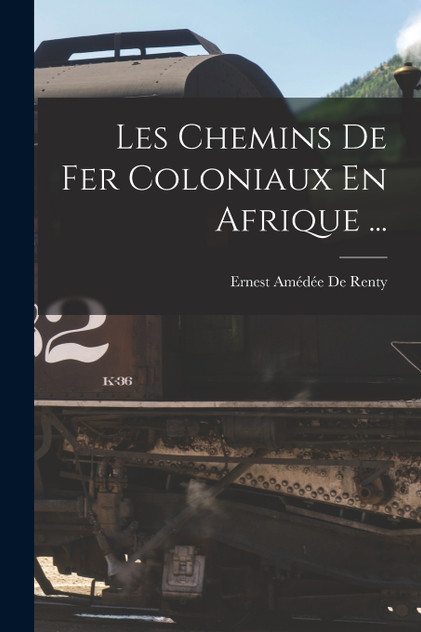 Les Chemins De Fer Coloniaux En Afrique ... Les Chemins De Fer Coloniaux En Afrique ...