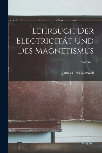 Lehrbuch Der Electricität Und Des Magnetismus; Volume 1 Lehrbuch Der Electricität Und Des Magnetismus; Volume 1