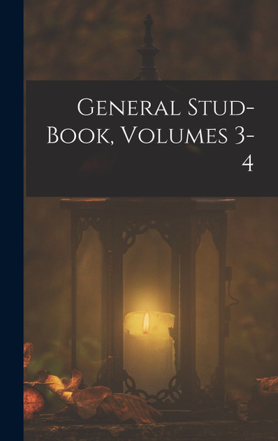 General Stud-Book, Volumes 3-4