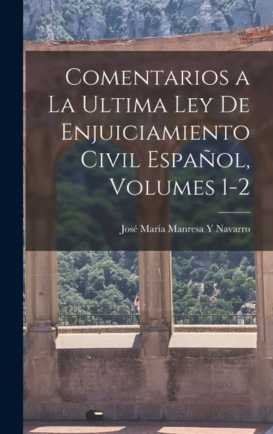 Comentarios a La Ultima Ley De Enjuiciamiento Civil Español, Volumes 1-2 Comentarios a La Ultima Ley De Enjuiciamiento Civil Español, Volumes 1-2
