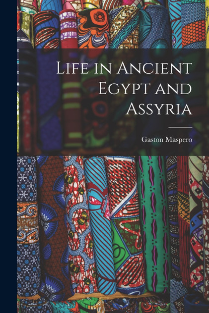 Life in Ancient Egypt and Assyria Life in Ancient Egypt and Assyria