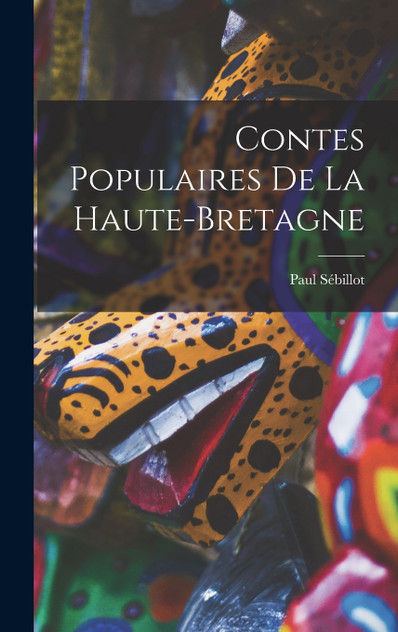 Contes Populaires De La Haute-Bretagne Contes Populaires De La Haute-Bretagne
