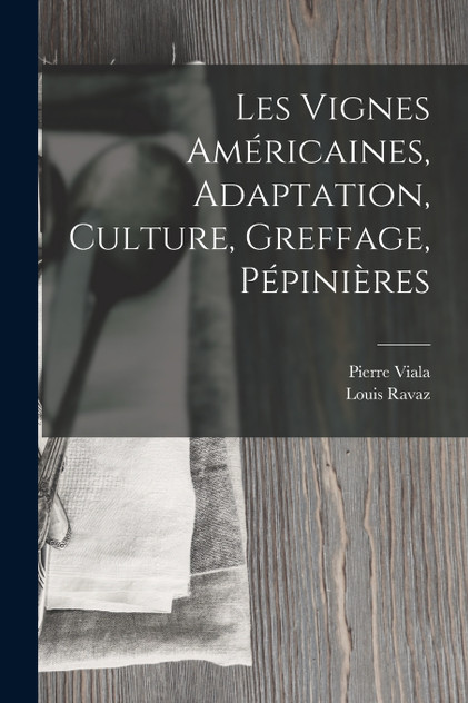Les Vignes Américaines, Adaptation, Culture, Greffage, Pépinières Les Vignes Américaines, Adaptation, Culture, Greffage, Pépinières