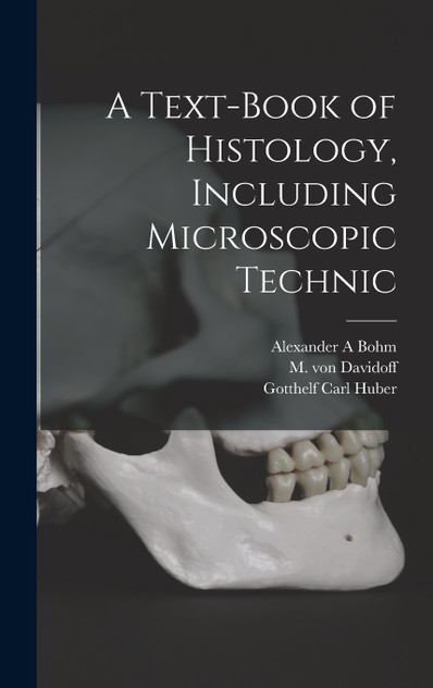 A Text-book of Histology, Including Microscopic Technic A Text-book of Histology, Including Microscopic Technic