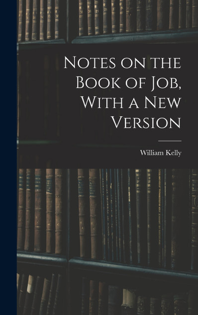 Notes on the Book of Job, With a New Version Notes on the Book of Job, With a New Version