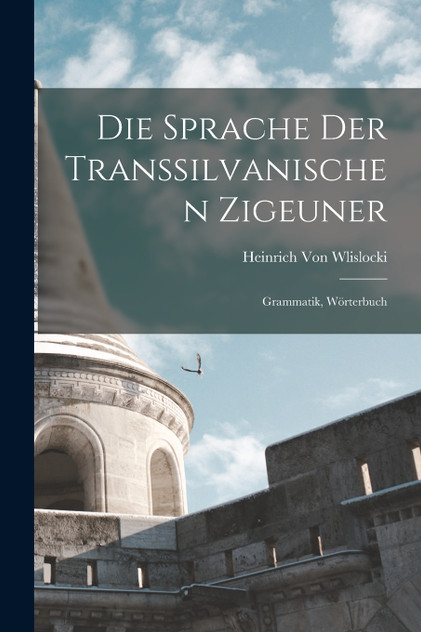 Die Sprache Der Transsilvanischen Zigeuner Die Sprache Der Transsilvanischen Zigeuner