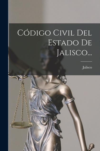 Código Civil Del Estado De Jalisco... Código Civil Del Estado De Jalisco...