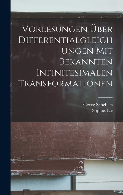 Vorlesungen über Differentialgleichungen mit bekannten infinitesimalen Transformationen Vorlesungen über Differentialgleichungen mit bekannten infinitesimalen Transformationen