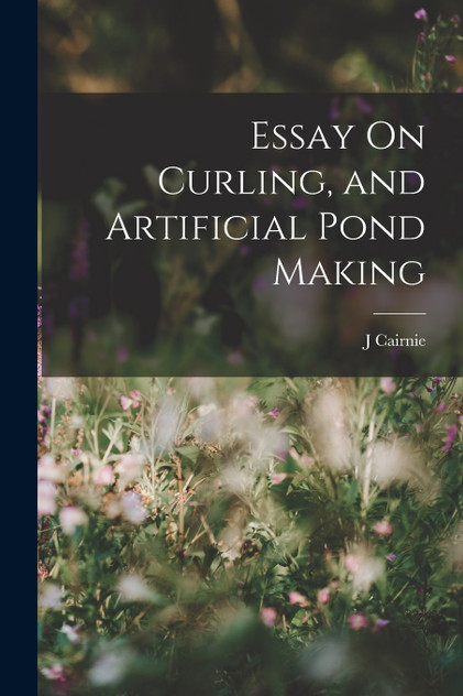 Essay On Curling, and Artificial Pond Making Essay On Curling, and Artificial Pond Making