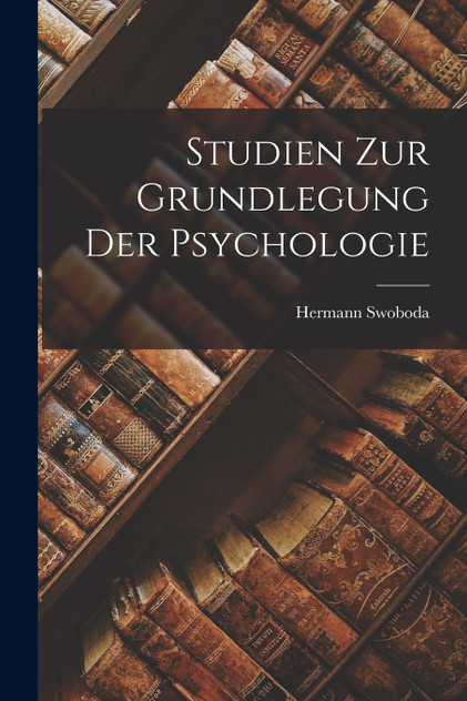 Studien Zur Grundlegung Der Psychologie Studien Zur Grundlegung Der Psychologie