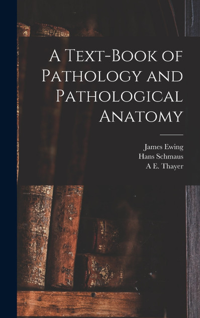A Text-Book of Pathology and Pathological Anatomy A Text-Book of Pathology and Pathological Anatomy