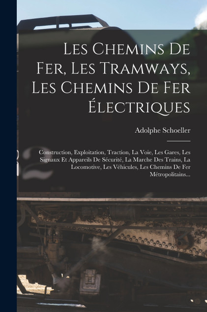 Les Chemins De Fer, Les Tramways, Les Chemins De Fer Électriques Les Chemins De Fer, Les Tramways, Les Chemins De Fer Électriques