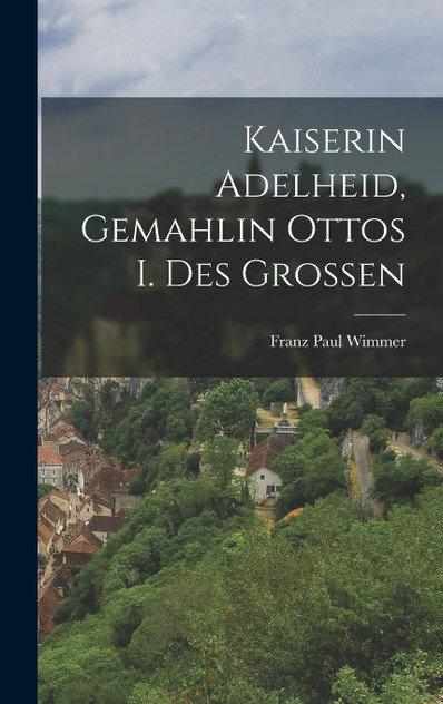 Kaiserin Adelheid, Gemahlin Ottos I. Des Grossen Kaiserin Adelheid, Gemahlin Ottos I. Des Grossen