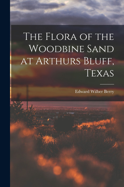 The Flora of the Woodbine Sand at Arthurs Bluff, Texas